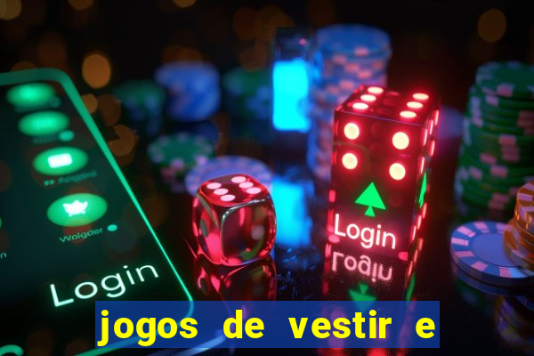 jogos de vestir e maquiar e arrumar o cabelo